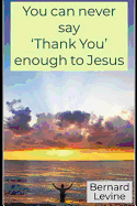 You Can Never Say 'thank You' Enough to Jesus