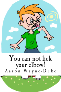 You can not lick your elbow!: and other things you should know...