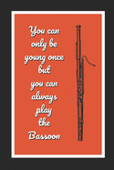 You Can Only Be Young Once But You Can Always Play The Bassoon: Themed Novelty Lined Notebook / Journal To Write In Perfect Gift Item (6 x 9 inches)