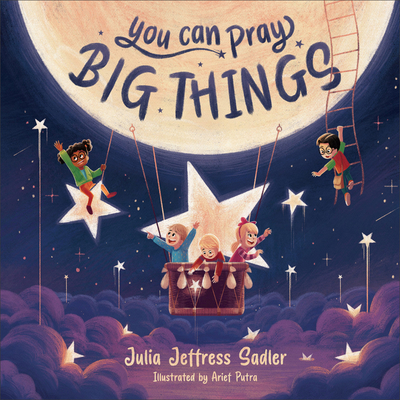 You Can Pray Big Things - Sadler, Julia Jeffress