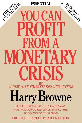 You Can Profit from a Monetary Crisis - Browne, Harry, and Lipton, Roger (Introduction by)