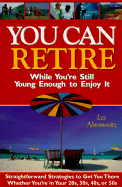 You Can Retire While You're Still Young Enough to Enjoy It - Abromovitz, Les