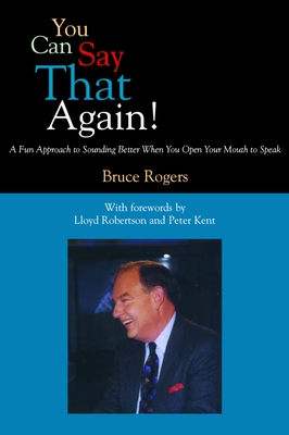 You Can Say That Again!: A Fun Approach to Sounding Better When You Open Your Mouth to Speak - Rogers, Bruce