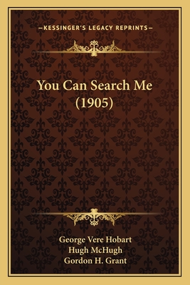 You Can Search Me (1905) - Hobart, George Vere, and McHugh, Hugh, and Grant, Gordon H (Illustrator)