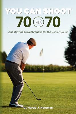 You Can Shoot 70 at 70: Age Defying Breakthroughs for the Senior Golfer - Smith D C, Cherie L (Contributions by), and Zimron Lpga, Jamie Leno (Contributions by), and Bisbee, Dave (Contributions by)