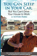 You Can Sleep In Your Car, But You Can't Drive Your House To Work: How I overcame depression, foreclosure, addiction and homelessness by expressing gratitude.