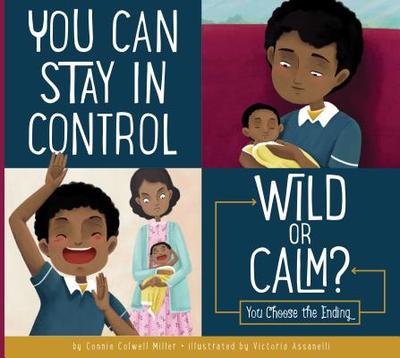 You Can Stay in Control: Wild or Calm?: You Choose the Ending - Miller, Connie Colwell