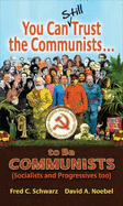 You Can Still Trust the Communists: To Be Communists, Socialists, Statists, and Progressives Too