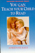 You Can Teach Your Child to Read - Katz, Adrienne