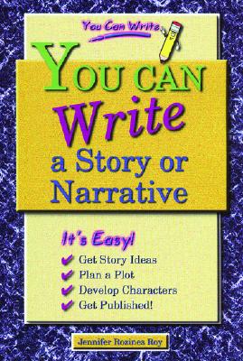You Can Write a Story or Narrative - Rozines Roy, Jennifer