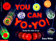 You Can Yo-Yo!: Twenty-Five Tricks to Try! - Weber, Bruce (Introduction by)