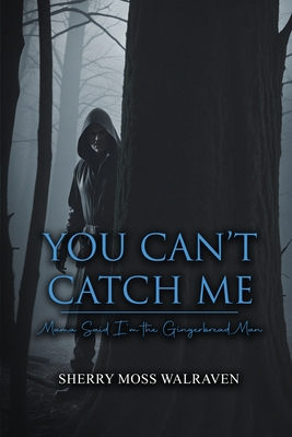 You Can't Catch Me: Mama Said I'm the Gingerbread Man - Walraven, Sherry Moss