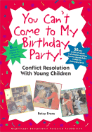 You Can't Come to My Birthday Party! Conflict Resolution with Young Children - Evans, Betsy, and Highscope