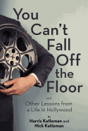 You Can't Fall Off the Floor: And Other Lessons from a Life in Hollywood