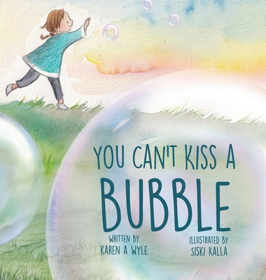 You Can't Kiss A Bubble - Wyle, Karen A, and Dunaway, Jacob (Designer)