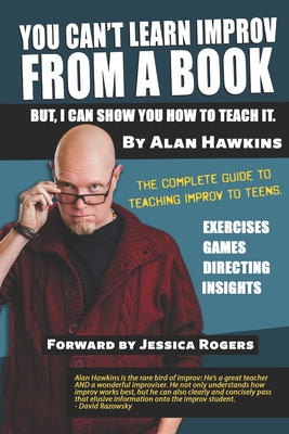 You Can't Learn Improv From a Book - Rogers, Jessica (Foreword by), and Pitts, Jonathan (Introduction by), and Hawkins, Alan