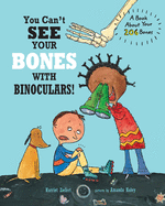 You Can't See Your Bones with Binoculars!: A Book About Your 206 Bones