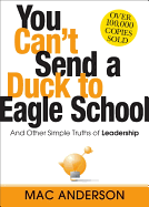 You Can't Send a Duck to Eagle School: And Other Simple Truths of Leadership