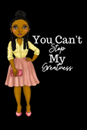 YOU CAN'T STOP MY GREATNESS notebook/journal: for african american, black, and ebony women of color 6x9 120 pages