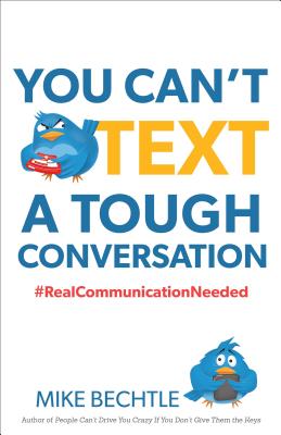You Can't Text a Tough Conversation - Bechtle, Mike