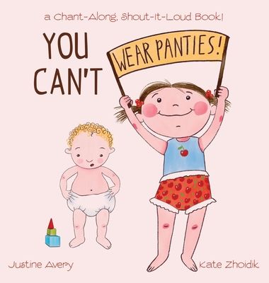 You Can't Wear Panties!: a Chant-Along, Shout-It-Loud Book! - Avery, Justine