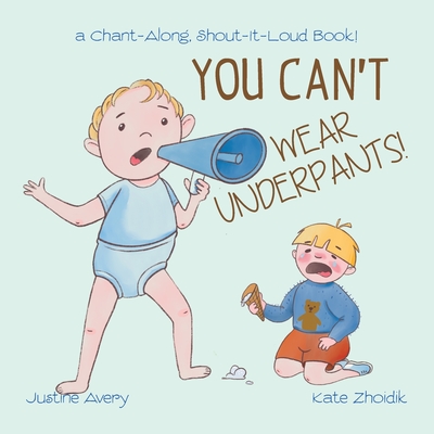 You Can't Wear Underpants!: a Chant-Along, Shout-It-Loud Book! - Avery, Justine