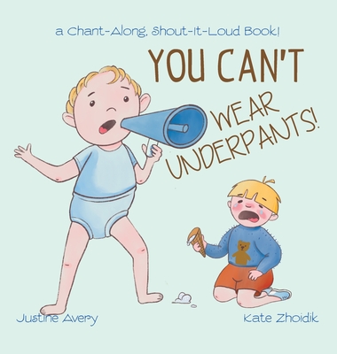 You Can't Wear Underpants!: a Chant-Along, Shout-It-Loud Book! - Avery, Justine