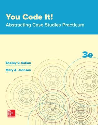 You Code It!: Abstracting Case Studies Practicum - Safian, Shelley C, PhD, and Johnson, Mary A