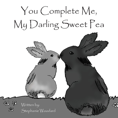 You Complete Me, My Darling Sweet Pea - Woodard, Stephanie