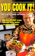You Cook It!: The Guys Guide to Game Cookery