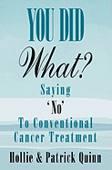 You Did What? Saying 'No' to Conventional Cancer Treatment