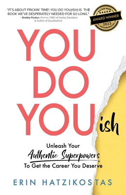 You Do You(ish): Unleash Your Authentic Superpowers to Get the Career You Deserve - Hatzikostas, Erin