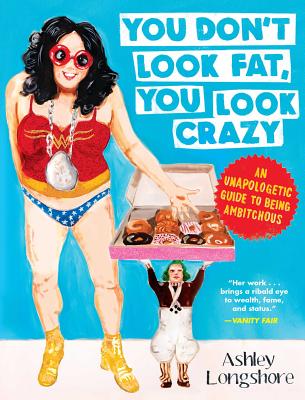 You Don't Look Fat, You Look Crazy: An Unapologetic Guide to Being Ambitchous - Longshore, Ashley