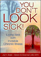 You Don't Look Sick!: Living Well with Invisible Chronic Illness