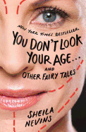 You Don't Look Your Age...and Other Fairy Tales