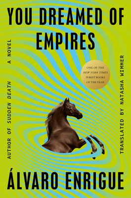 You Dreamed of Empires - Enrigue, Alvaro, and Wimmer, Natasha (Translated by)