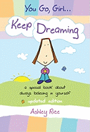 You Go, Girl ] Keep Dreaming: A Special Book about Always Believing in Yourself -- Updated Edition --