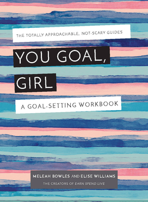 You Goal, Girl: A Goal-Setting Workbook - Bowles, Meleah, and Williams Rikard, Elise