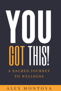 You Got This: A Sacred Journey To Wellness