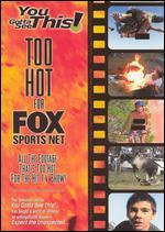 You Gotta See This!: Too Hot For Fox Sports Net