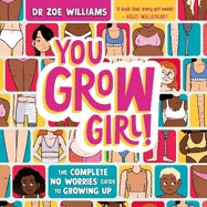 You Grow Girl!: The Complete No Worries Guide to Puberty and Growing Up