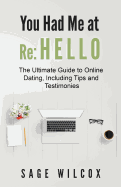 You Had Me at Re: Hello: The Ultimate Guide to Online Dating, Including Tips and Testimonies