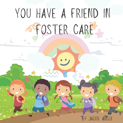 You Have a Friend in Foster Care - Anger, Jackie Dorothy