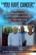 You Have Cancer: A Death Sentence That Four African-American Men Turned Into an Affirmation to Remain in the "Land of the Living" - Bazile, Ronald P, Sr., and Brossett, Ellis M, Sr., and Edwards, Preston J, Sr.