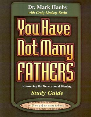You Have Not Many Fathers Workbook - Hanby, Mark, Dr.