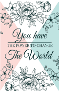 You have power to change the world: Inspirational Quotes Journal Notebook, Dot Grid Composition Book Diary (110 pages, 5.5x8.5"): Handy size Blank Notebook /Planner/Gratitude Journal to write in and much more multi-purpose