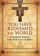 You Have Redeemed the World: Praying the Stations in the Holy Cross Tradition