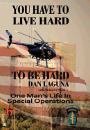 You Have to Live Hard to Be Hard: One Man's Life in Special Operations - Laguna, Dan, and Wren, Michael S