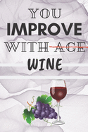 You improve with wine - Notebook: Wine gift for wine lovers, men, women, boys and girls - Lined notebook/journal/diary/logbook/jotter