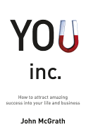 You Inc.: How to Attract Amazing Success Into Your Life and Business